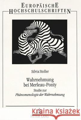 Wahrnehmung Bei Merleau-Ponty: Studie Zur Phaenomenologie Der Wahrnehmung Stoller, Silvia 9783631484890 Peter Lang Gmbh, Internationaler Verlag Der W