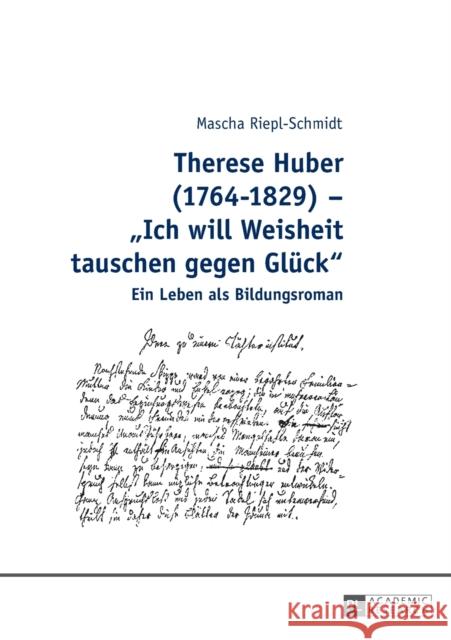Therese Huber (1764-1829) - Ich will Weisheit tauschen gegen Glück; Ein Leben als Bildungsroman Riepl-Schmidt, Mascha 9783631491744 Peter Lang Gmbh, Internationaler Verlag Der W
