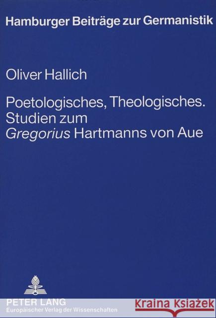 Poetologisches, Theologisches.- Studien Zum «Gregorius» Hartmanns Von Aue: Studien Zum «Gregorius» Hartmanns Von Aue Freytag, Wiebke 9783631492543 Peter Lang Gmbh, Internationaler Verlag Der W