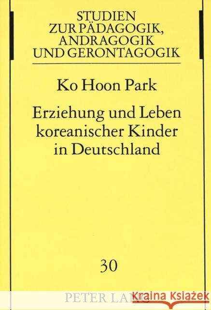 Erziehung Und Leben Koreanischer Kinder in Deutschland: Eine Empirische Untersuchung Park, Ko Hoon 9783631494264 Peter Lang Gmbh, Internationaler Verlag Der W