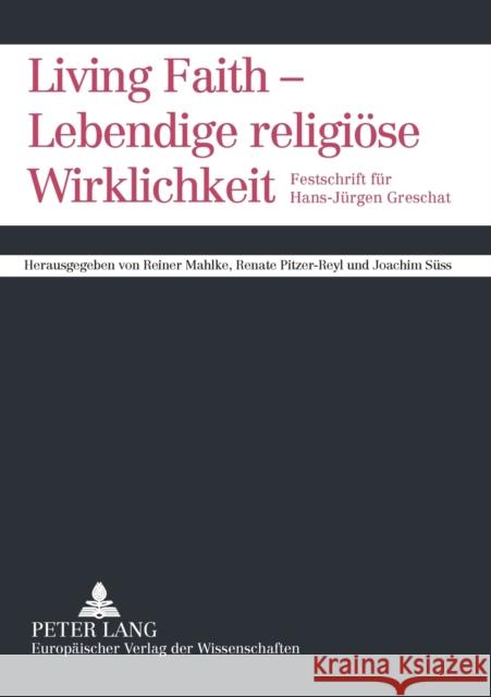 Living Faith - Lebendige religiöse Wirklichkeit; Festschrift für Hans-Jürgen Greschat Süss, Joachim 9783631497401 Peter Lang Gmbh, Internationaler Verlag Der W