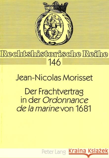 Der Frachtvertrag in Der Ordonnance de La Marine Von 1681 Morisset, Jean-Nicolas 9783631498088 Peter Lang Gmbh, Internationaler Verlag Der W
