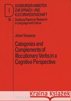 Categories and Complements of Illocutionary Verbs in a Cognitive Perspective Vanparys, Johan 9783631499986 Lang, Peter, Gmbh, Internationaler Verlag Der