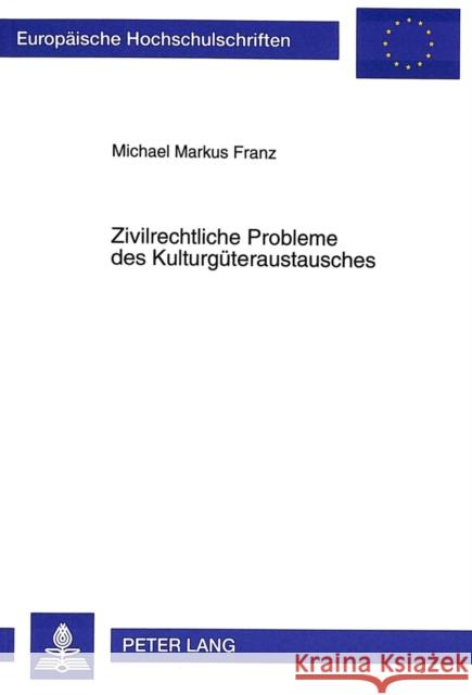 Zivilrechtliche Probleme Des Kulturgueteraustausches Franz, Michael Markus 9783631500347