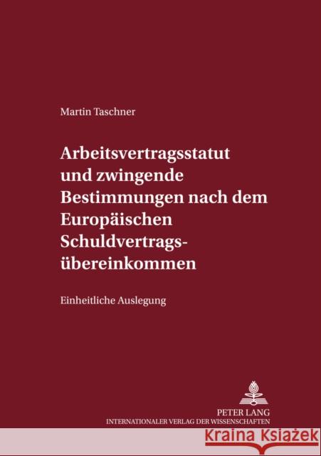 Arbeitsvertragsstatut Und Zwingende Bestimmungen Nach Dem Europaeischen Schuldvertragsuebereinkommen: Einheitliche Auslegung Magnus, Ulrich 9783631501207