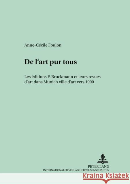 «De l'Art Pour Tous»: Les Éditions F. Bruckmann Et Leurs Revues d'Art Dans Munich Ville d'Art Vers 1900 Jäger, Georg 9783631501573