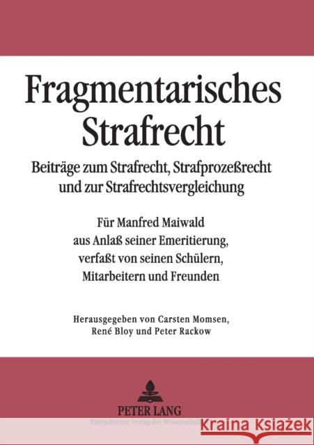 Fragmentarisches Strafrecht; Beiträge zum Strafrecht, Strafprozeßrecht und zur Strafrechtsvergleichung- Für Manfred Maiwald aus Anlaß seiner Emeritier Momsen, Carsten 9783631502211 Lang, Peter, Gmbh, Internationaler Verlag Der