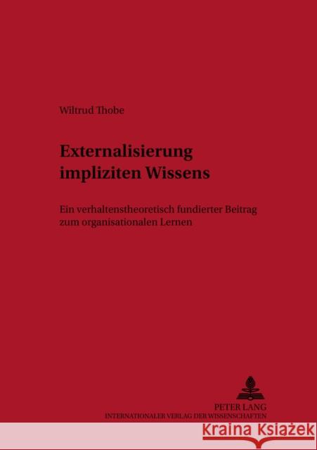 Externalisierung Impliziten Wissens: Ein Verhaltenstheoretisch Fundierter Beitrag Zum Organisationalen Lernen Schanz, Günther 9783631502495 Lang, Peter, Gmbh, Internationaler Verlag Der