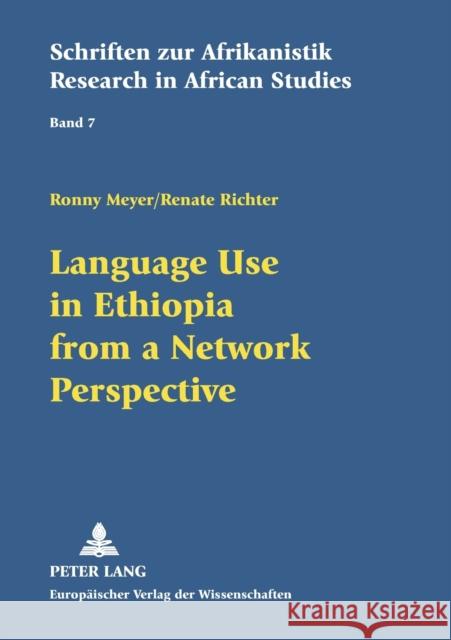 Language Use in Ethiopia from a Network Perspective; Results of a sociolinguistic survey conducted among high school students Meyer, Ronny 9783631502594
