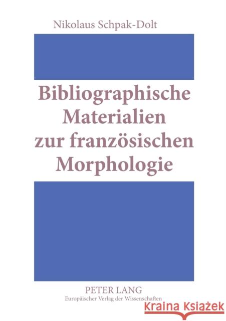 Bibliographische Materialien Zur Franzoesischen Morphologie: Ein Teilkommentiertes Publikationsverzeichnis Fuer Den Zeitraum 1875-1950 Schpak-Dolt, Nikolaus 9783631502969 Lang, Peter, Gmbh, Internationaler Verlag Der