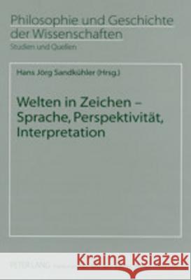 Welten in Zeichen: Sprache, Perspektivitaet, Interpretation Sandkühler, Hans Jörg 9783631503287