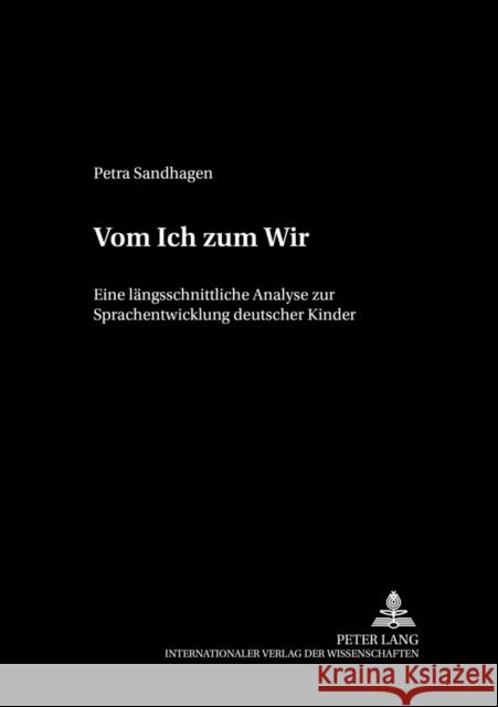Vom Ich Zum Wir: Eine Laengsschnittliche Analyse Zur Sprachentwicklung Deutscher Kinder Deutsch, Werner 9783631503348