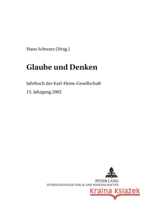 Glaube Und Denken: Jahrbuch Der Karl-Heim-Gesellschaft- 15. Jahrgang 2002 Schwarz, Hans 9783631503393 Lang, Peter, Gmbh, Internationaler Verlag Der