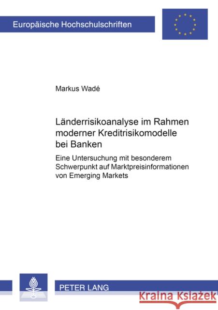 Laenderrisikoanalyse Im Rahmen Moderner Kreditrisikomodelle Bei Banken: Eine Untersuchung Mit Besonderem Schwerpunkt Auf Marktpreisinformationen Von E Wadé, Markus 9783631503447 Lang, Peter, Gmbh, Internationaler Verlag Der