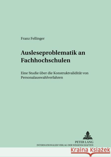 Ausleseproblematik an Fachhochschulen: Eine Studie Ueber Die Konstruktvaliditaet Von Personalauswahlverfahren Pongratz, Gerhard 9783631503652 Lang, Peter, Gmbh, Internationaler Verlag Der