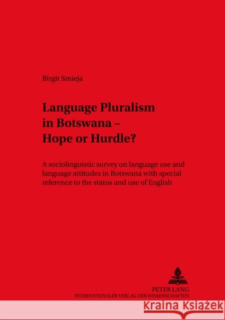 Language Pluralism in Botswana - Hope or Hurdle?: A Sociolinguistic Survey on Language Use and Language Attitudes in Botswana with Special Reference t Dirven, René 9783631503775