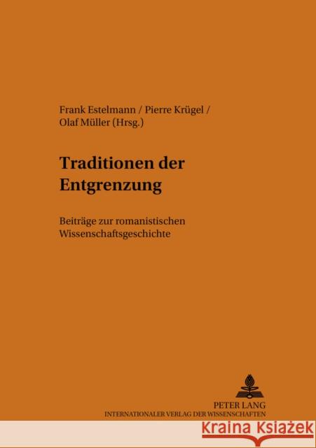 Traditionen Der Entgrenzung: Beitraege Zur Romanistischen Wissenschaftsgeschichte Erfurt, Jürgen 9783631503881 Peter Lang Gmbh, Internationaler Verlag Der W