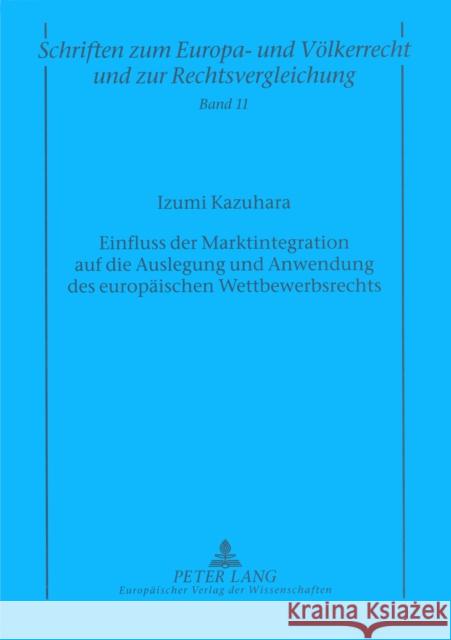 Einfluss Der Marktintegration Auf Die Auslegung Und Anwendung Des Europaeischen Wettbewerbsrechts Zuleeg, Manfred 9783631504017 Peter Lang Gmbh, Internationaler Verlag Der W
