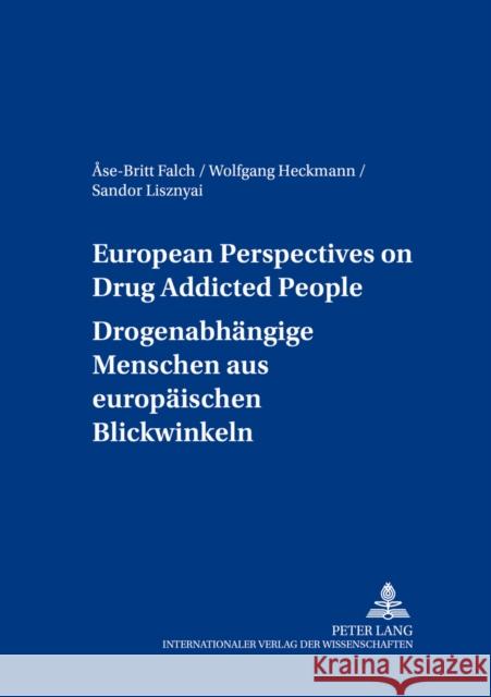 European Perspectives on Drug Addicted People- Drogenabhaengige Menschen Aus Europaeischen Blickwinkeln Wisch, Fritz-Helmut 9783631504321 Lang, Peter, Gmbh, Internationaler Verlag Der