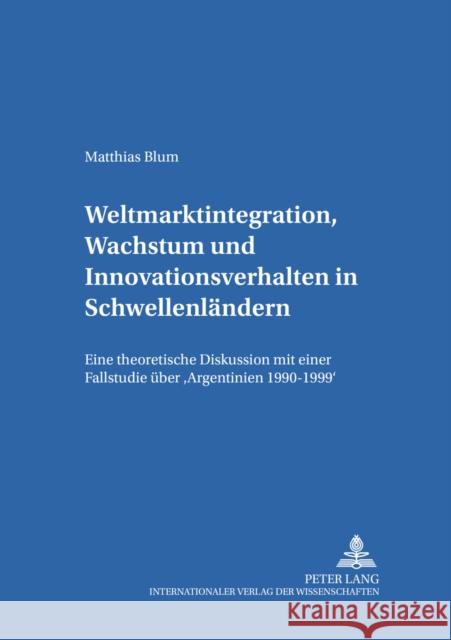 Weltmarktintegration, Wachstum Und Innovationsverhalten in Schwellenlaendern: Eine Theoretische Diskussion Mit Einer Fallstudie Ueber «Argentinien 199 Sautter, Hermann 9783631504420 Peter Lang Gmbh, Internationaler Verlag Der W
