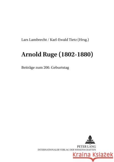 Arnold Ruge (1802-1880): Beitraege Zum 200. Geburtstag Lambrecht, Lars 9783631504437 Peter Lang Gmbh, Internationaler Verlag Der W