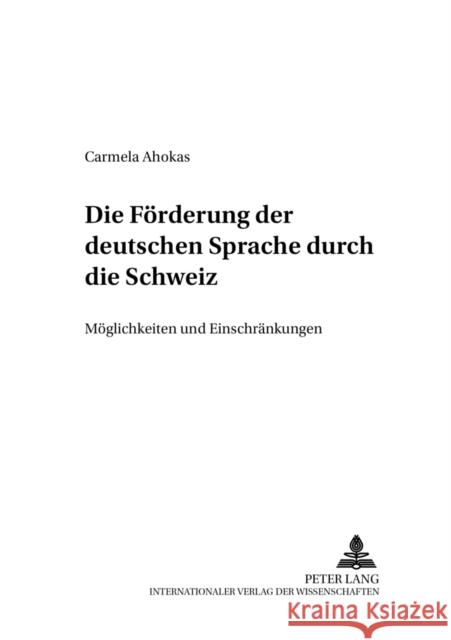 Die Foerderung Der Deutschen Sprache Durch Die Schweiz: Moeglichkeiten Und Einschraenkungen Hyvärinen, Irma 9783631504529 Peter Lang Gmbh, Internationaler Verlag Der W