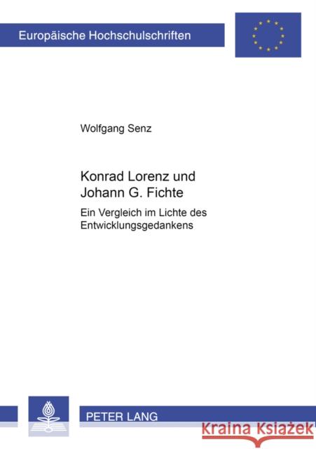 Konrad Lorenz Und Johann G. Fichte: Ein Vergleich Im Lichte Des Entwicklungsgedanken Senz, Wolfgang 9783631504581 Peter Lang Gmbh, Internationaler Verlag Der W