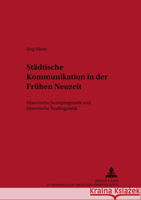 Staedtische Kommunikation in Der Fruehen Neuzeit: Historische Soziopragmatik Und Historische Textlinguistik Wegera, Klaus-Peter 9783631504864