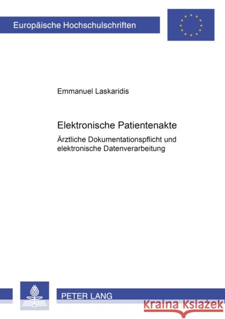 Elektronische Patientenakte: Aerztliche Dokumentationspflicht Und Elektronische Datenverarbeitung Laskaridis, Emmanuel 9783631505045 Peter Lang Gmbh, Internationaler Verlag Der W