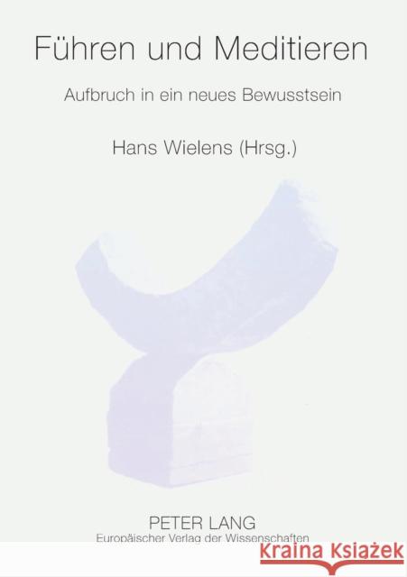 Führen und Meditieren; Aufbruch in ein neues Bewusstsein Wielens, Hans 9783631505199 Lang, Peter, Gmbh, Internationaler Verlag Der