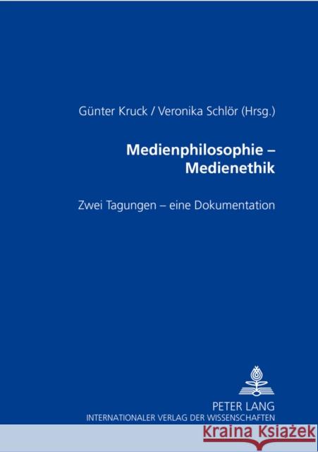 Medienphilosophie - Medienethik: Zwei Tagungen - Eine Dokumentation Kruck, Günter 9783631505281