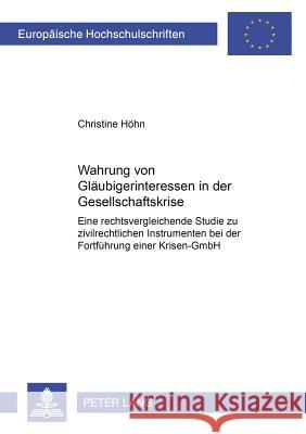 Wahrung Von Glaeubigerinteressen in Der Gesellschaftskrise: Eine Rechtsvergleichende Studie Zu Zivilrechtlichen Instrumenten Bei Der Fortfuehrung Eine Höhn, Christine 9783631505595 Lang, Peter, Gmbh, Internationaler Verlag Der
