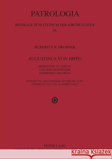 Augustinus von Hippo; Predigten zu Kirch- und Bischofsweihe (Sermones 336-340/A)- Einleitung, revidierter Mauriner-Text, Übersetzung und Anmerkungen Drobner, Hubertus 9783631505625