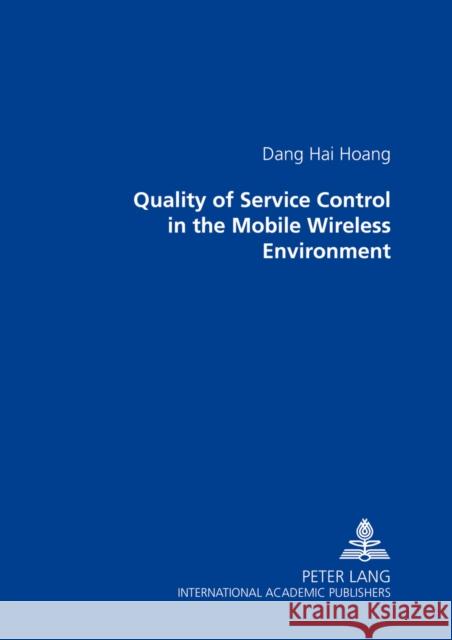 Quality of Service Control in the Mobile Wireless Environment Hoang, Dang Hai 9783631505786