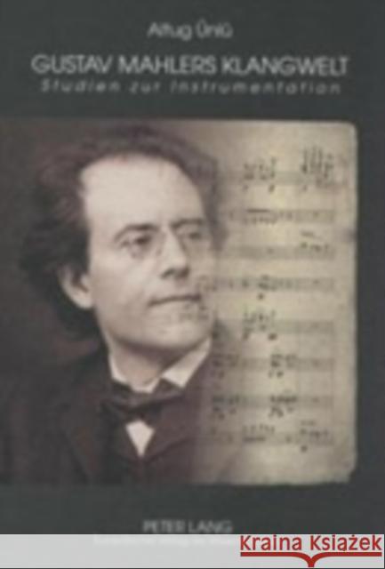 Gustav Mahlers Klangwelt: Studien Zur Instrumentation Ünlü, Altug 9783631505991 Peter Lang Gmbh, Internationaler Verlag Der W