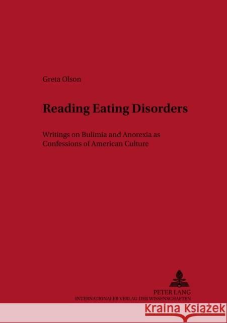 Reading Eating Disorders: Writings on Bulimia and Anorexia as Confessions of American Culture Goetsch, Paul 9783631506196 Peter Lang AG