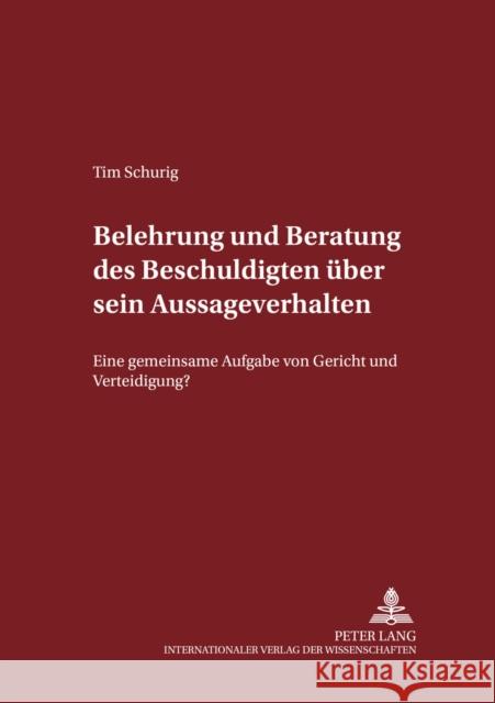 Belehrung Und Beratung Des Beschuldigten Ueber Sein Aussageverhalten: Eine Gemeinsame Aufgabe Von Gericht Und Verteidigung? Maiwald, Manfred 9783631506288