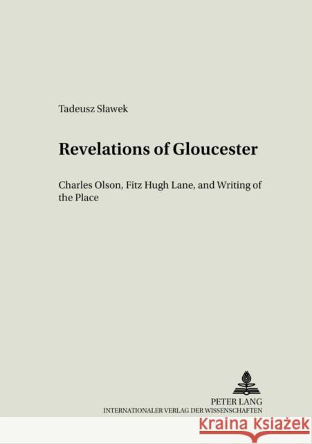 Revelations of Gloucester: Charles Olson, Fitz Hugh Lane, and Writing of the Place Kalaga, Wojciech 9783631506776