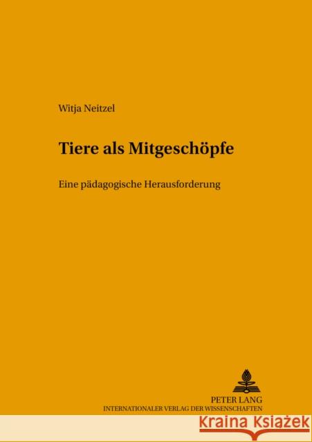 Tiere ALS Mitgeschoepfe: Eine Paedagogische Herausforderung Wrege, Hans-Theo 9783631506912 Lang, Peter, Gmbh, Internationaler Verlag Der