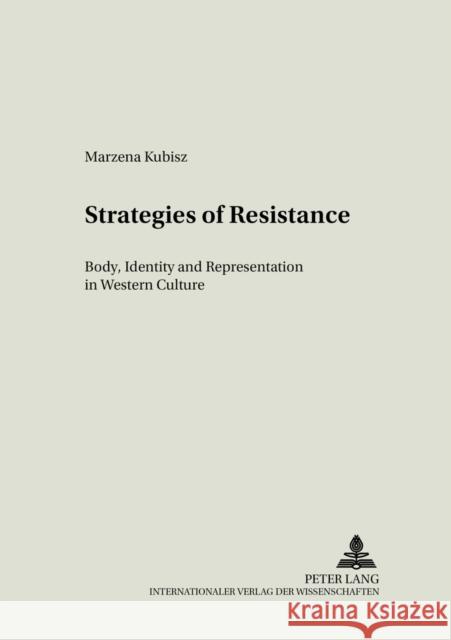 Strategies of Resistance: Body, Identity and Representation in Western Culture Kalaga, Wojciech 9783631507186 Peter Lang AG