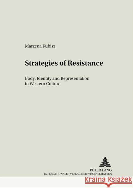 Strategies of Resistance: Body, Identity and Representation in Western Culture Kalaga, Wojciech 9783631507186