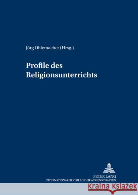 Profile Des Religionsunterrichts Ohlemacher, Jörg 9783631507254 Peter Lang AG