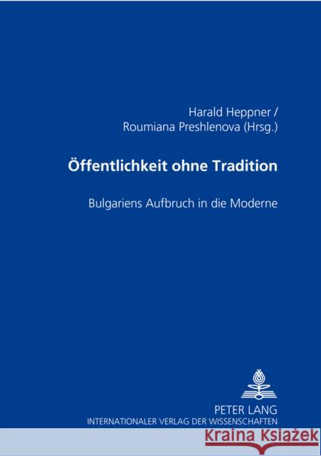 Oeffentlichkeit Ohne Tradition: Bulgariens Aufbruch in Die Moderne Heppner, Harald 9783631507377