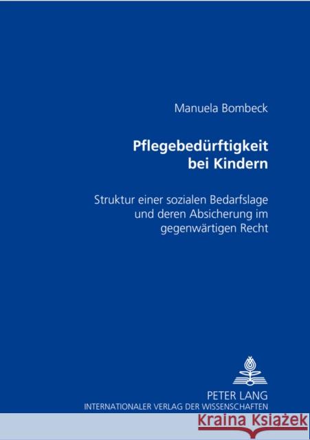 Pflegebeduerftigkeit Bei Kindern: Struktur Einer Sozialen Bedarfslage Und Deren Absicherung Im Gegenwaertigen Recht Bombeck, Manuela 9783631507384 Peter Lang Gmbh, Internationaler Verlag Der W