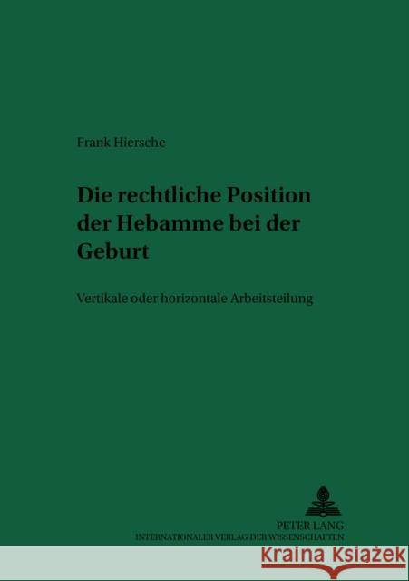 Die Rechtliche Position Der Hebamme Bei Der Geburt: Vertikale Oder Horizontale Arbeitsteilung Schreiber, Hans-Ludwig 9783631507414