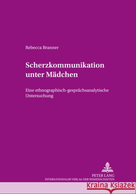 Scherzkommunikation Unter Maedchen: Eine Ethnographisch-Gespraechsanalytische Untersuchung Hoberg, Rudolf 9783631507490