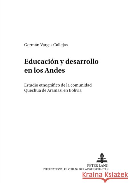 Educación Y Desarrollo En Los Andes: Estudio Etnográfico de la Comunidad Quechua de Aramasí En Bolivia Droesser, Gerhard 9783631507612 Peter Lang Gmbh, Internationaler Verlag Der W