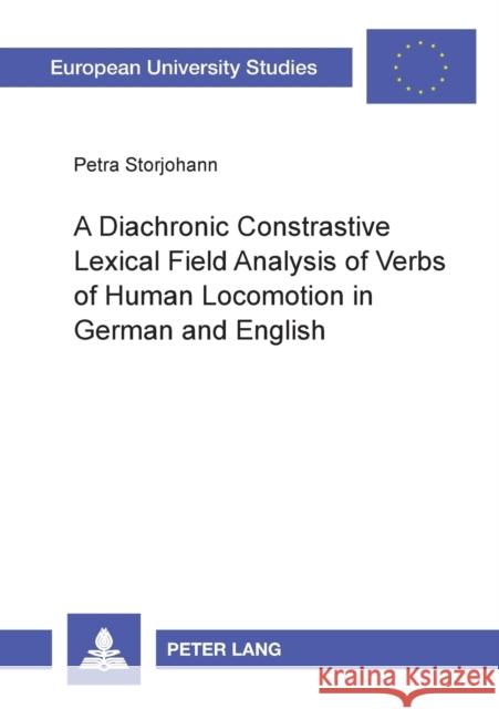 A Diachronic Constrastive Lexical Field Analysis of Verbs of Human Locomotion in German and English Storjohann, Petra 9783631507711 Peter Lang AG