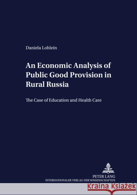 An Economic Analysis of Public Good Provision in Rural Russia: The Case of Education and Health Care Von Braun, Joachim 9783631507742
