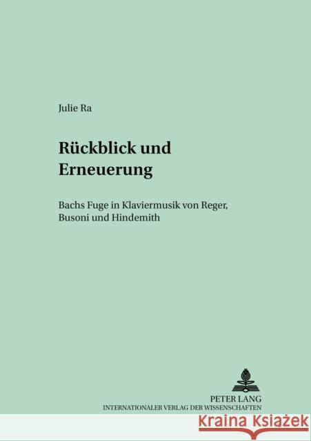 Rueckblick Und Erneuerung: Bachs Fuge in Klaviermusik Von Reger, Busoni Und Hindemith Von Albrecht, Michael 9783631507810 Peter Lang Gmbh, Internationaler Verlag Der W